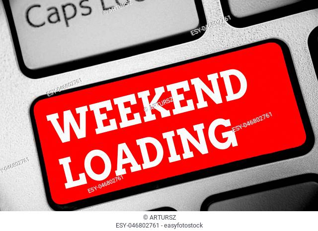 Word writing text Weekend Loading. Business concept for Starting Friday party relax happy time resting Vacations Keyboard red key Intention create computer...