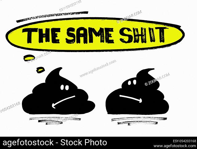 The same shit! Hand drawn lettering. Funny print for t-shirt or poster