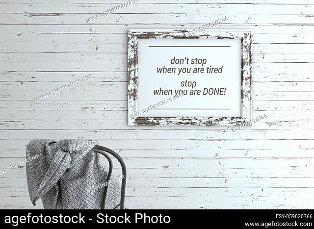 Inspirational quote on picture frame. Don?stop when you are tired. Stop when you are done