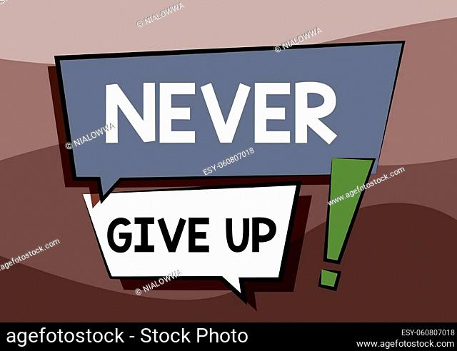 Sign displaying Never Give Up, Concept meaning be persistent to keep on trying to improve the condition Two Colorful Overlapping Dialogue Box Drawing With...