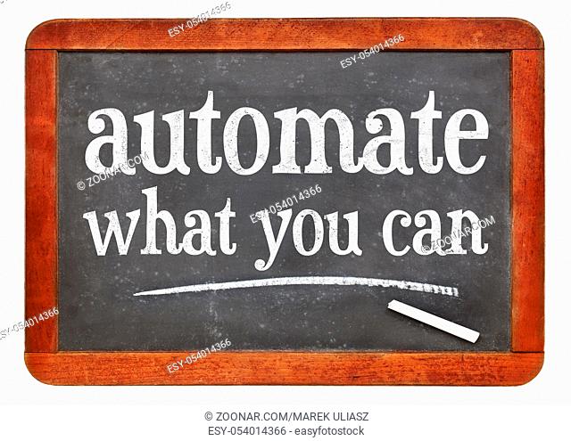 automate what you can advice - white chalk text on a vintage slate blackboard