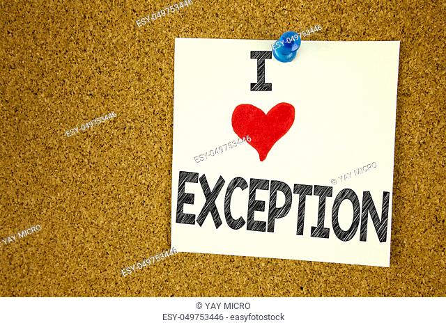 Hand writing text caption inspiration showing I Love Exception concept meaning Exceptional Exception Management, Loving written on sticky note