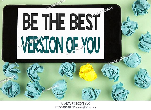 Conceptual hand writing showing Be The Best Version Of You. Business photo text Be Inspired to Get Yourself Better and Motivated written Mobile Phone Screen the...