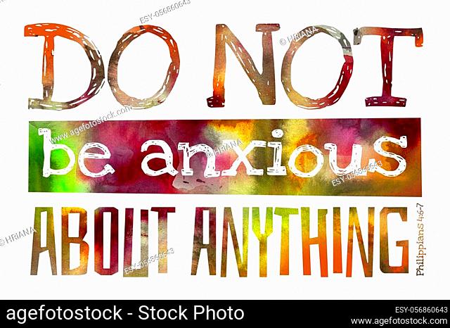 Do not be anxious about anything. (Philippians 4: 6) - Religious colorful poster card postcard with inspirational Bible quotes verse text with watercolor...