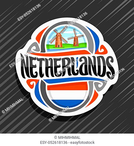 Vector logo for Netherlands country, fridge magnet with dutch flag, original brush typeface for word Netherlands and dutch symbol - old windmills on coast of...