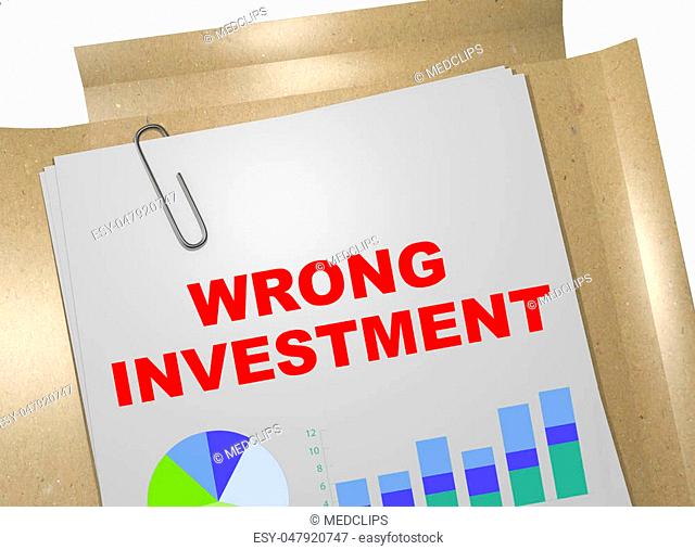 3D illustration of 'WRONG INVESTMENT' title on business document
