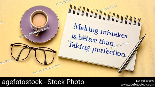 Making mistakes is better than faking perfection - inspirational reminder in a spiral sketchbook - business, education, career or personal development concept