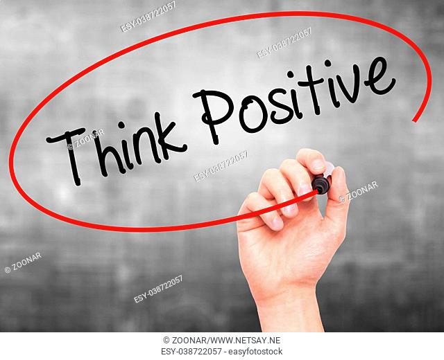 Man Hand writing Think Positive with black marker on visual screen