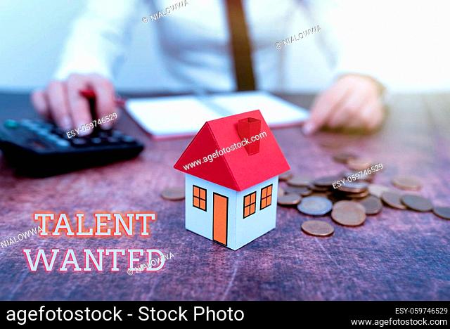 Text caption presenting Talent Wanted, Conceptual photo method of identifying and extracting relevant gifted New home installments and investments plans...