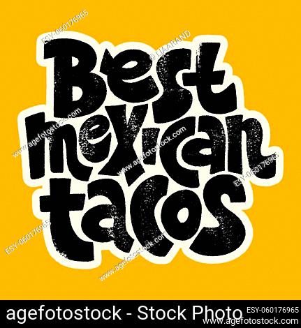 Hand-drawn lettering quote.. Best mexican tacos. The best design for menu, poster, sign, banner and other promotional marketing materials