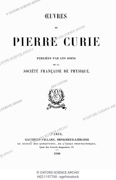 Title page of Oeuvres de Pierre Curie, 1908. French chemist Curie (1859-1906) was awarded the Nobel prize for Physics in 1903, jointly with his wife, Marie