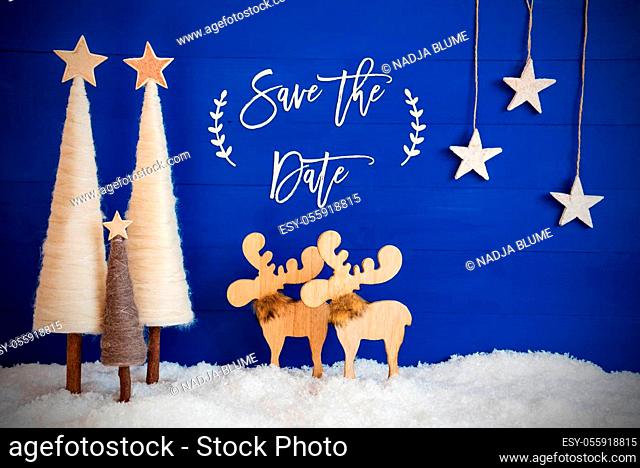 English Calligraphy Save The Date On Blue Background With Snow. Decoration Like Crhistmas Trees, Moose And Stars