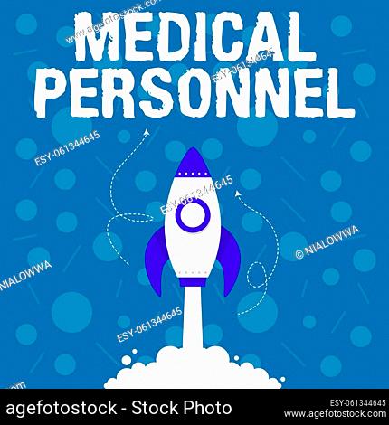 Writing displaying text Medical Personnel. Concept meaning trusted healthcare service provider allowed to treat illness Illustration Of Rocket Ship Launching...