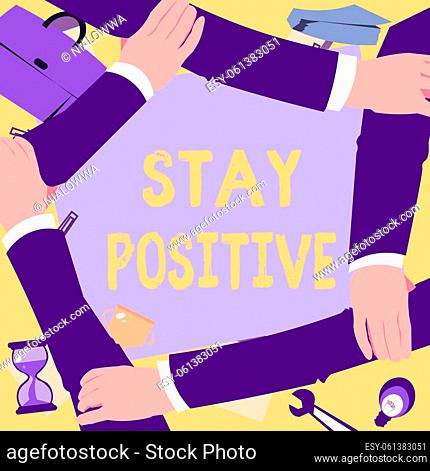 Inspiration showing sign Stay Positive, Word for Engage in Uplifting Thoughts Be Optimistic and Real Four Hands Drawing Holding Arm Together Showing Connection...
