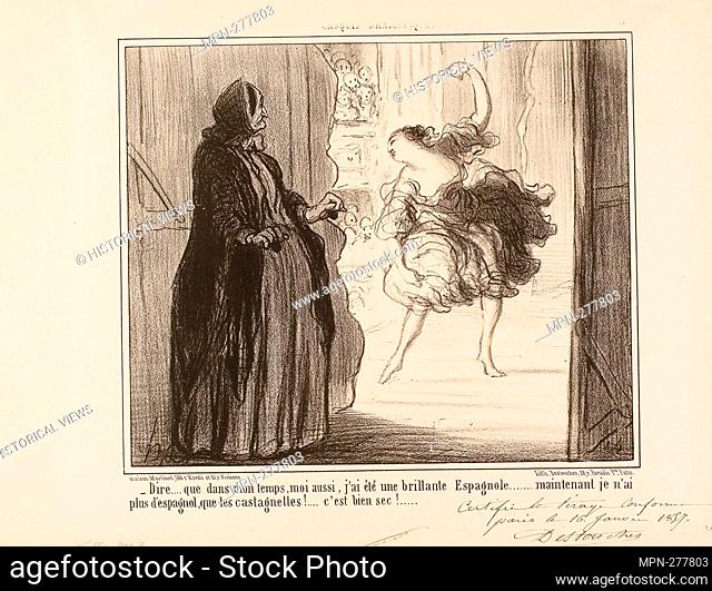 Author: Honor-Victorin Daumier. o- Difficult to imagine that in my days I also was an acclaimed Spanish dancer. nowadays only my castanets are Spanish