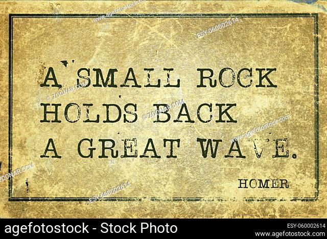 A small rock holds back a great wave - ancient Greek poet Homer quote printed on grunge vintage cardboard