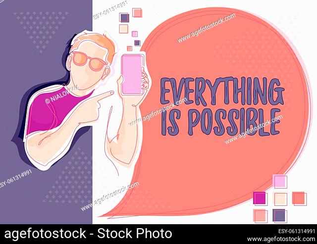 Sign displaying Everything Is Possible. Conceptual photo Any outcome could occur Anything can happen Line Drawing For Guy Holding Phone Presenting New Ideas...