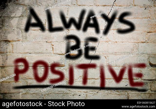 Always Be Positive Concept