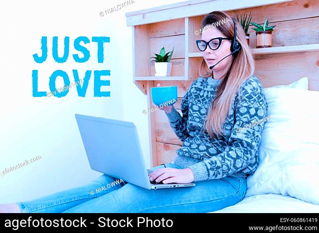 Text sign showing Just Love, Internet Concept being interested physically in someone An emotional attachment Student Learning New Things Online