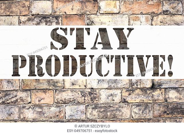 Conceptual announcement text caption inspiration showing Stay Productive. Business concept for Concentration Efficiency Productivity written on old brick...