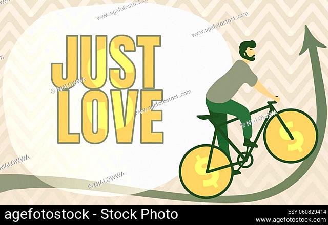 Handwriting text Just Love, Business concept being interested physically in someone An emotional attachment Man Drawing Riding Bicycle With Dollar Sign Wheels...