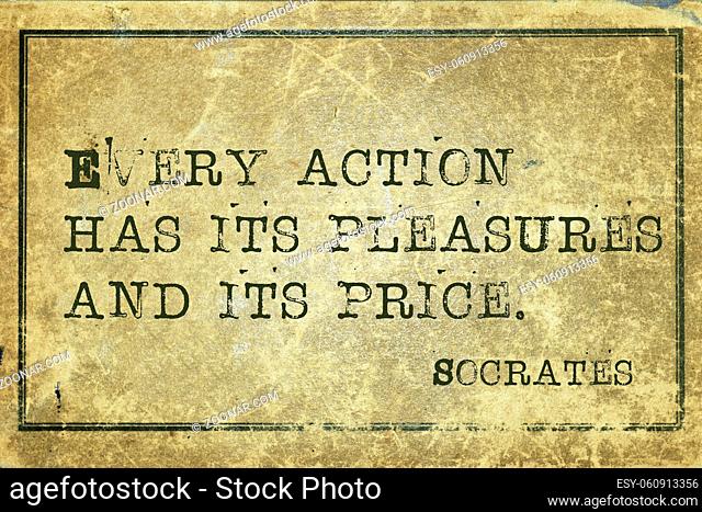 Every action has its pleasure - ancient Greek philosopher Socrates quote printed on grunge vintage cardboard