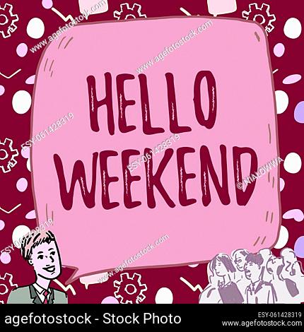 Hand writing sign Hello Weekend, Word for Getaway Adventure Friday Positivity Relaxation Invitation Businessman With Large Speech Bubble Talking To Crowd...