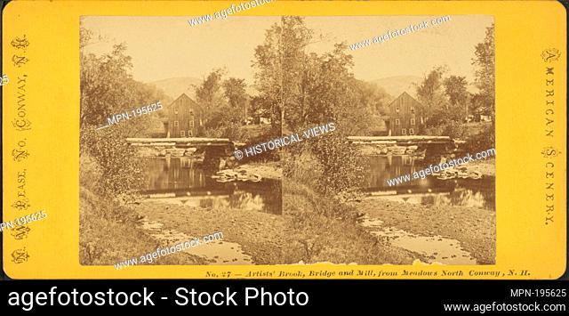 Artists' Brook, Bridge and Mill, from Meadows, North Conway, N.H. Additional title: American scenery. Pease, N. W. (Nathan W