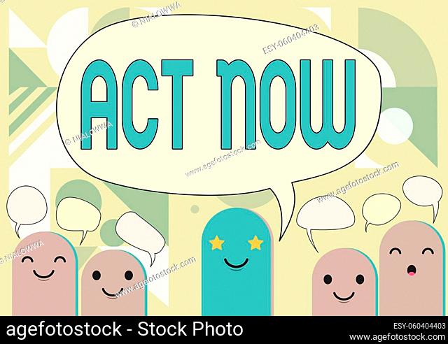 Text showing inspiration Act Now, Word Written on do not hesitate and start working or doing stuff right away Cartoon Heads Drawing Drawing With Speech Bubble...