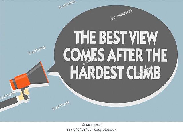 Text sign showing The Best View Comes After The Hardest Climb. Conceptual photo reaching dreams takes effort Man holding megaphone loudspeaker speech bubble...