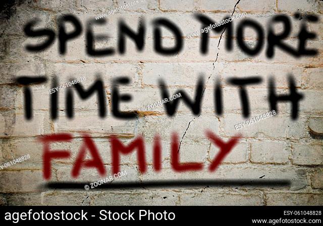 Spend More Time With Family Concept