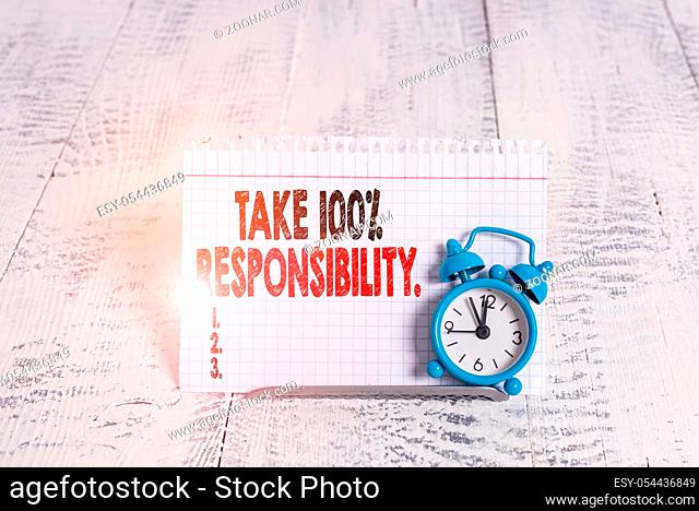 Conceptual hand writing showing Take 100 Percent Responsibility. Concept meaning be fully accountable for your Actions and Thoughts