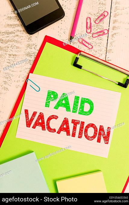 Word writing text Paid Vacation. Business photo showcasing Sabbatical Weekend Off Holiday Time Off Benefits Clipboard sheet pencil smartphone note clips...