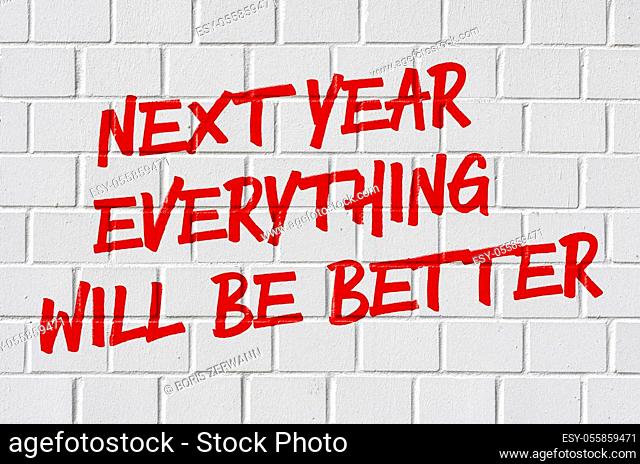 Graffiti on a brick wall - Next year everything will be better