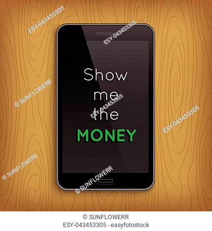 Phrase 'Show me the Momey' in smart realistic phone, business concept