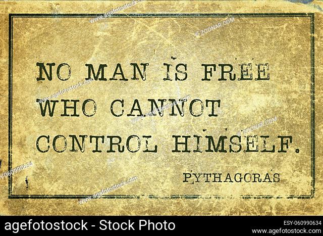 No man is free who cannot control himself - ancient Greek philosopher Pythagoras quote printed on grunge vintage cardboard