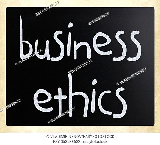 """""Business Ethics"" handwritten with white chalk on a blackboard
