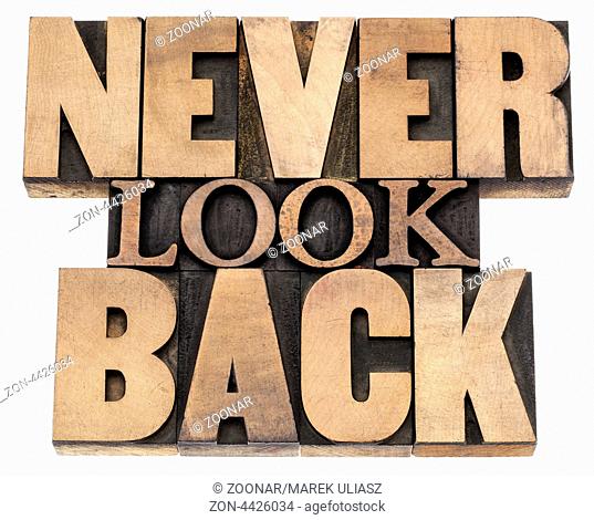 never look back phrase - isolated text in vintage letterpress wood type printing blocks, a variety of fonts