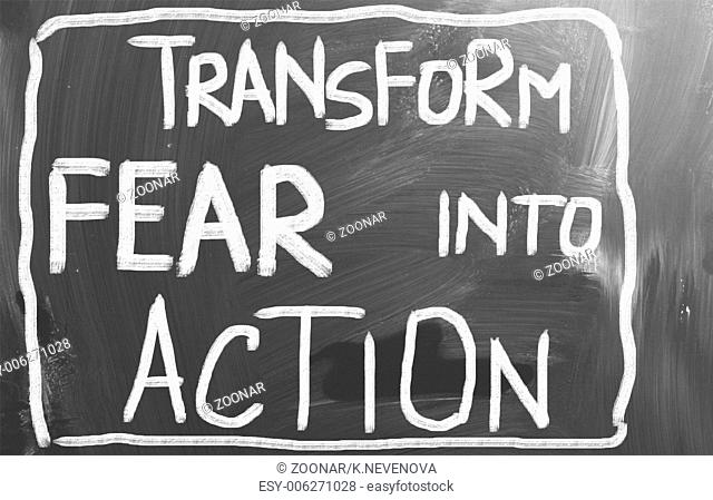 Transform Fear Into Action Concept