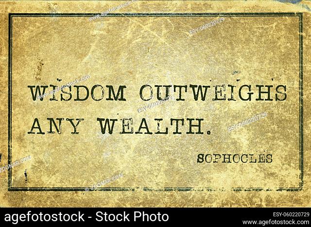 Wisdom outweighs any wealth - ancient Greek philosopher Sophocles quote printed on grunge vintage cardboard