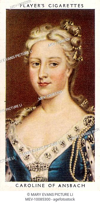 CAROLINE OF ANSBACH Queen of George II, Daughter of John Frederick, Margrave of Brandenburg- Ansbach