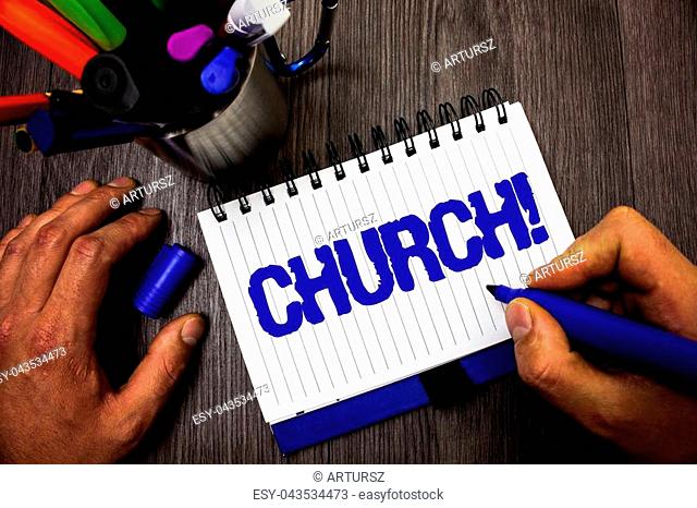 Handwriting text writing Church. Concept meaning Cathedral Altar Tower Chapel Mosque Sanctuary Shrine Synagogue Temple Man hold holding marker notebook ideas...