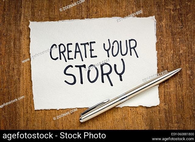 create your story inspirational note - handwriting on a handmade rag paper, creativity and personal development concept