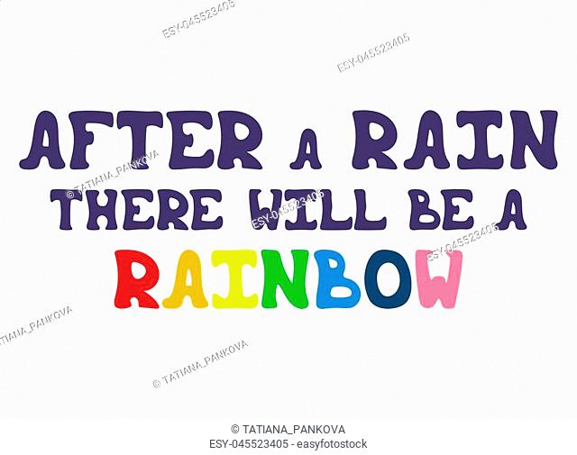 Motivational hand-drawn phrase - After a rain, there will be a rainbow