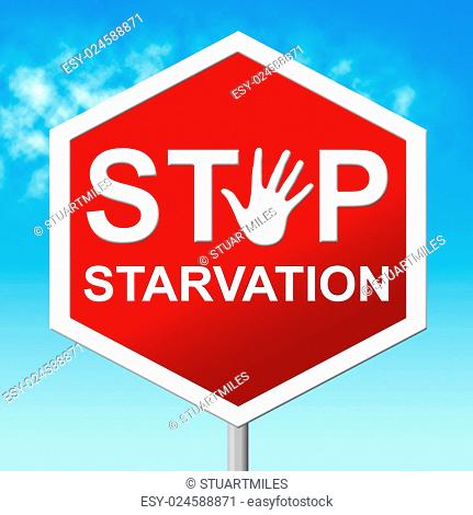 Stop Starvation Representing Lack Of Food And Warning Sign