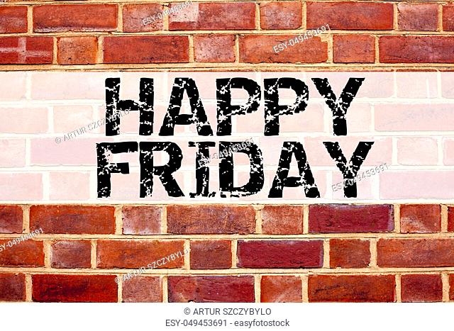 Conceptual announcement text caption inspiration showing Happy Friday . Business concept for Greeting Announcement written on old brick background with space