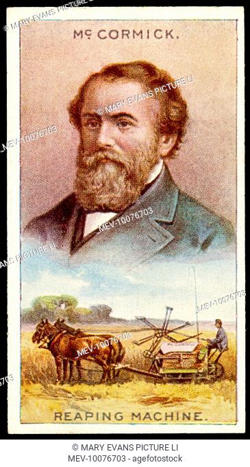 CYRUS HALL MCCORMICK American inventor and industrialist, best known for his reaping machine