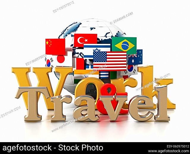 Globe, flags, work and travel text isolated on white background. 3D illustration