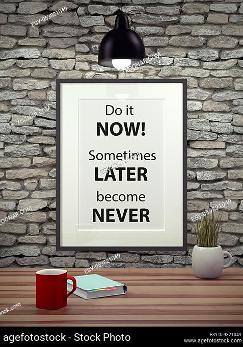 Inspirational quote on picture frame over a dirty brick wall. DO IT NOW. SOMETIMES LATER BECOME NEVER