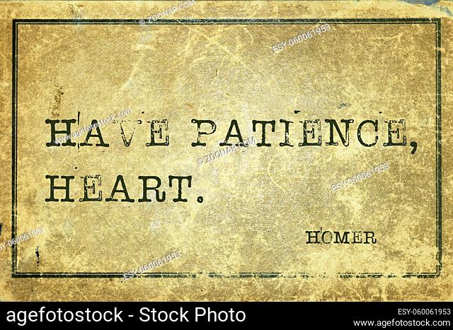 Have patience, heart - ancient Greek poet Homer quote printed on grunge vintage cardboard